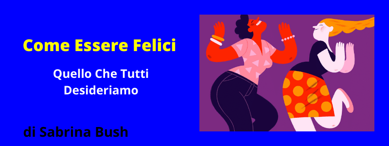 come essere felici