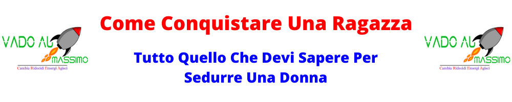 come conquistare una ragazza